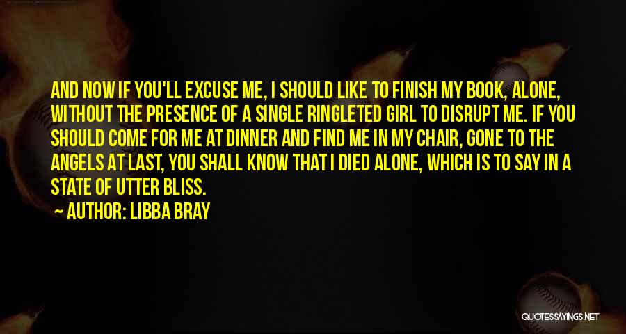 Libba Bray Quotes: And Now If You'll Excuse Me, I Should Like To Finish My Book, Alone, Without The Presence Of A Single