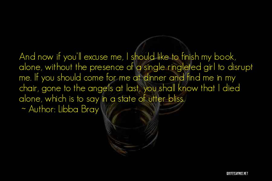 Libba Bray Quotes: And Now If You'll Excuse Me, I Should Like To Finish My Book, Alone, Without The Presence Of A Single