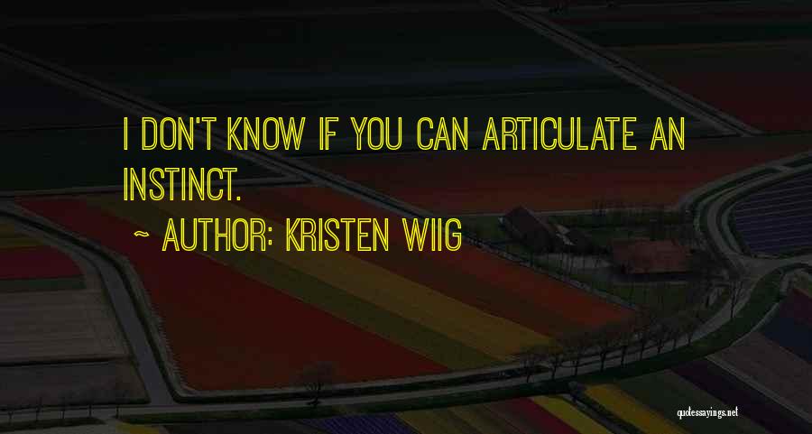 Kristen Wiig Quotes: I Don't Know If You Can Articulate An Instinct.