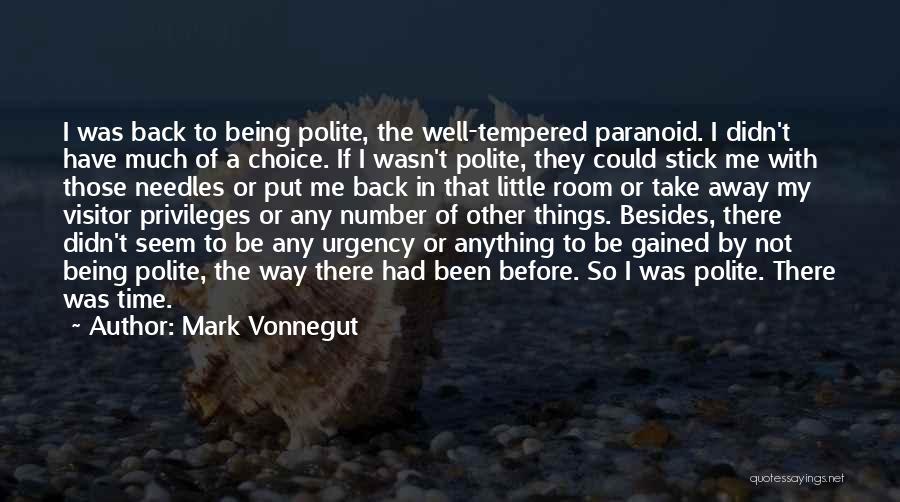 Mark Vonnegut Quotes: I Was Back To Being Polite, The Well-tempered Paranoid. I Didn't Have Much Of A Choice. If I Wasn't Polite,