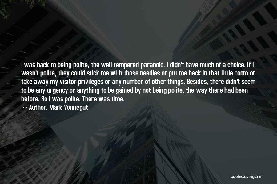 Mark Vonnegut Quotes: I Was Back To Being Polite, The Well-tempered Paranoid. I Didn't Have Much Of A Choice. If I Wasn't Polite,