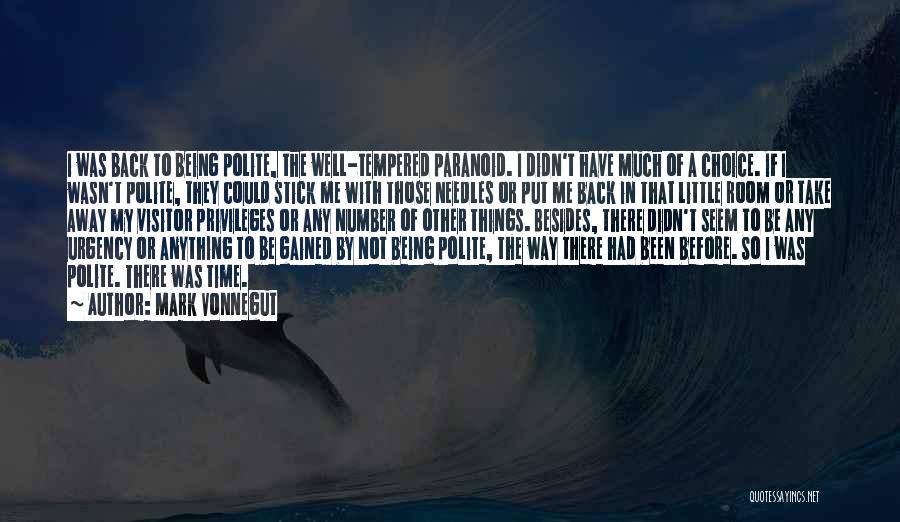 Mark Vonnegut Quotes: I Was Back To Being Polite, The Well-tempered Paranoid. I Didn't Have Much Of A Choice. If I Wasn't Polite,