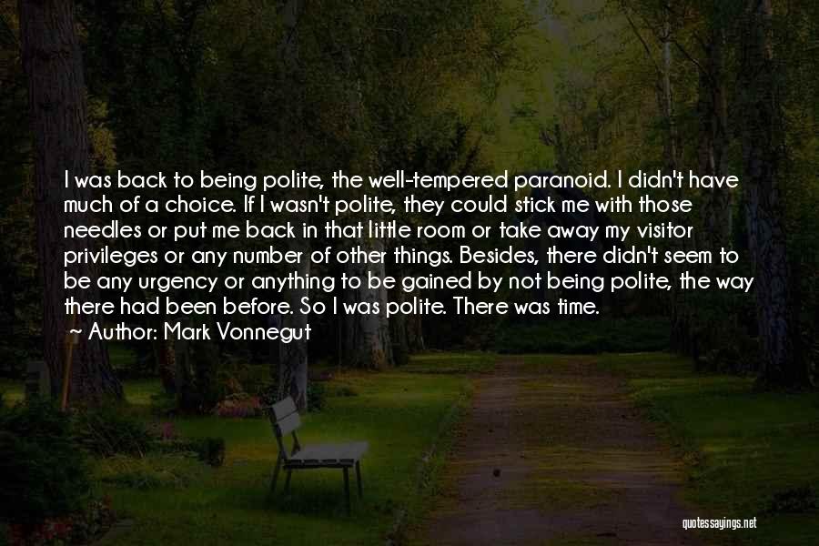 Mark Vonnegut Quotes: I Was Back To Being Polite, The Well-tempered Paranoid. I Didn't Have Much Of A Choice. If I Wasn't Polite,