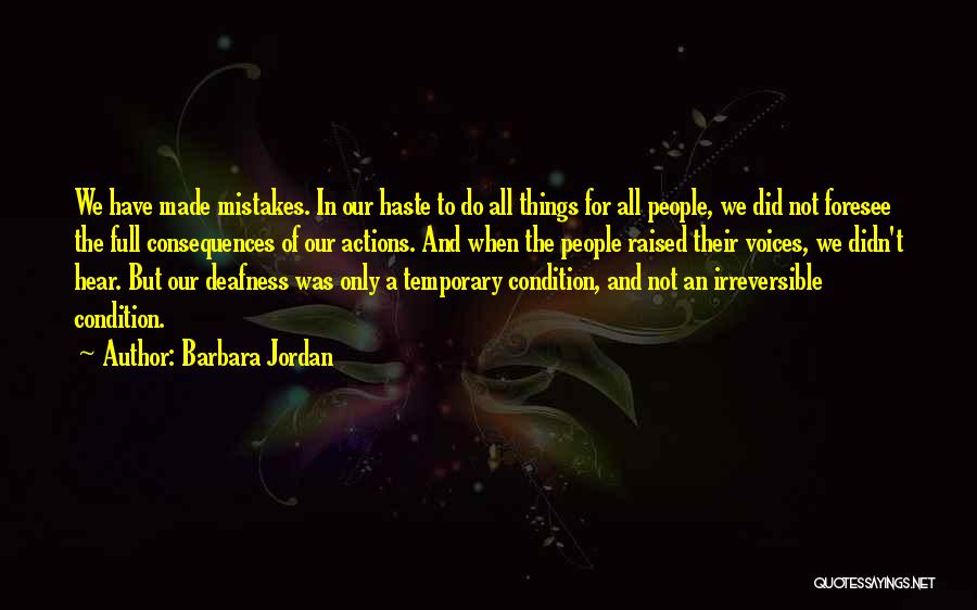 Barbara Jordan Quotes: We Have Made Mistakes. In Our Haste To Do All Things For All People, We Did Not Foresee The Full