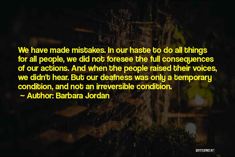 Barbara Jordan Quotes: We Have Made Mistakes. In Our Haste To Do All Things For All People, We Did Not Foresee The Full