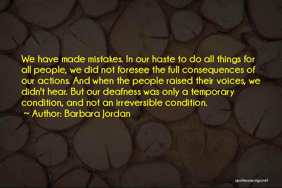 Barbara Jordan Quotes: We Have Made Mistakes. In Our Haste To Do All Things For All People, We Did Not Foresee The Full