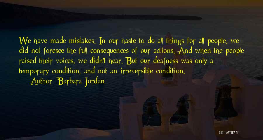 Barbara Jordan Quotes: We Have Made Mistakes. In Our Haste To Do All Things For All People, We Did Not Foresee The Full