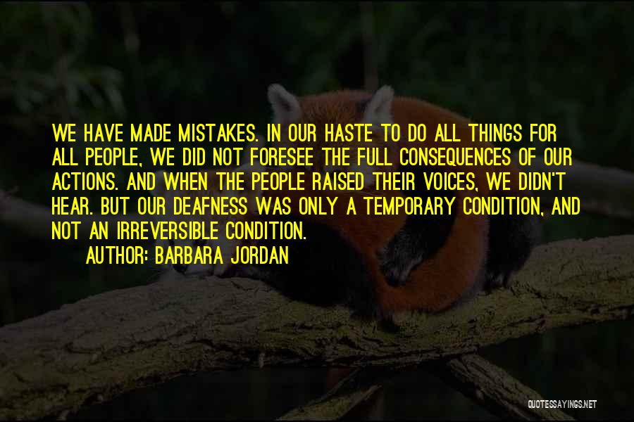 Barbara Jordan Quotes: We Have Made Mistakes. In Our Haste To Do All Things For All People, We Did Not Foresee The Full