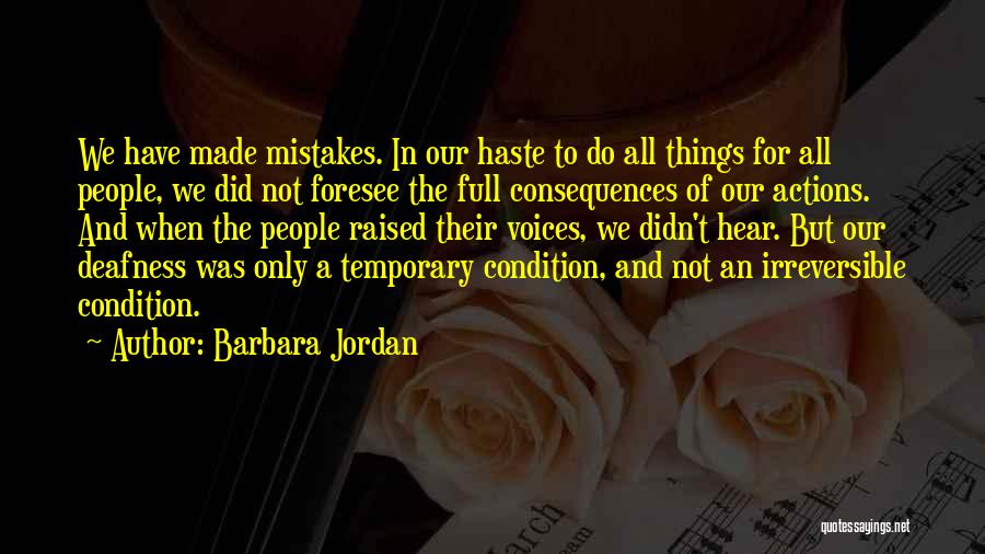 Barbara Jordan Quotes: We Have Made Mistakes. In Our Haste To Do All Things For All People, We Did Not Foresee The Full