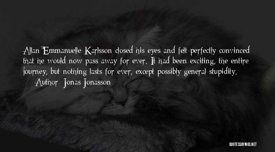 Jonas Jonasson Quotes: Allan Emmanuelle Karlsson Closed His Eyes And Felt Perfectly Convinced That He Would Now Pass Away For Ever. It Had