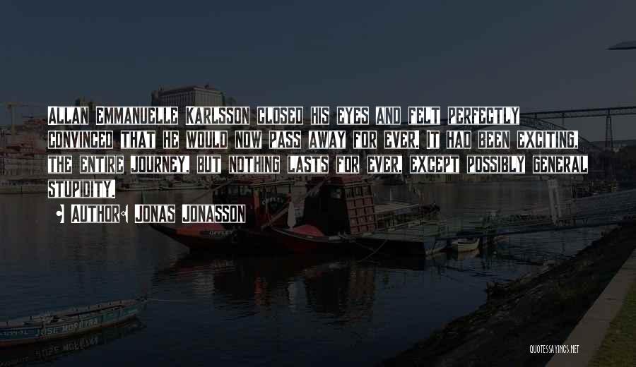 Jonas Jonasson Quotes: Allan Emmanuelle Karlsson Closed His Eyes And Felt Perfectly Convinced That He Would Now Pass Away For Ever. It Had