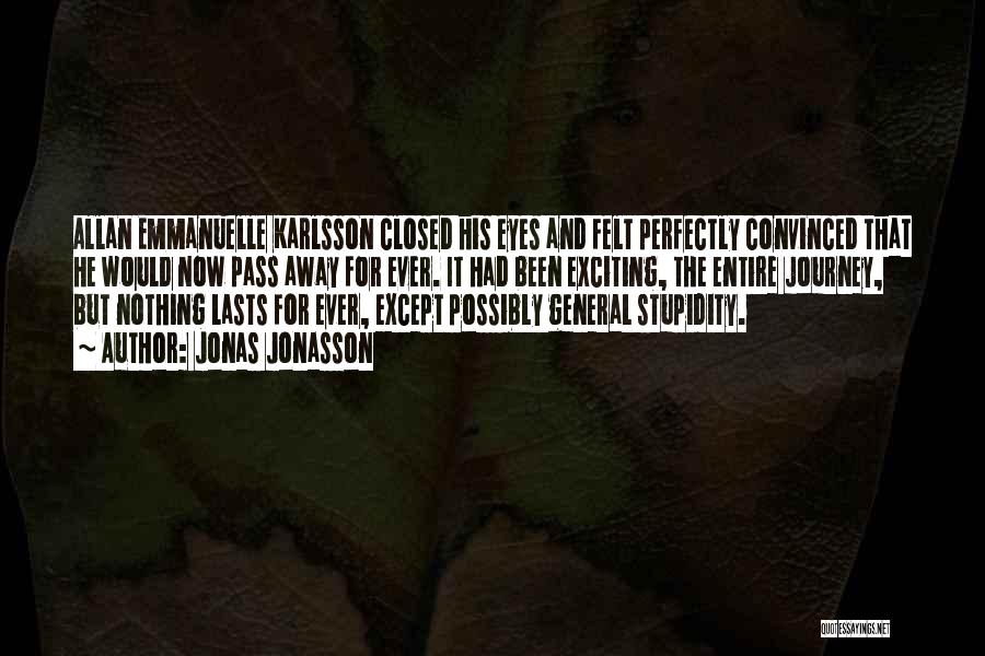 Jonas Jonasson Quotes: Allan Emmanuelle Karlsson Closed His Eyes And Felt Perfectly Convinced That He Would Now Pass Away For Ever. It Had