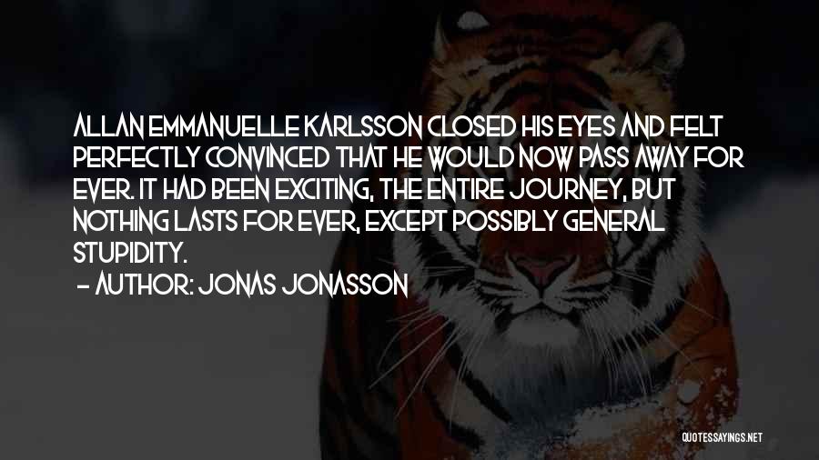 Jonas Jonasson Quotes: Allan Emmanuelle Karlsson Closed His Eyes And Felt Perfectly Convinced That He Would Now Pass Away For Ever. It Had