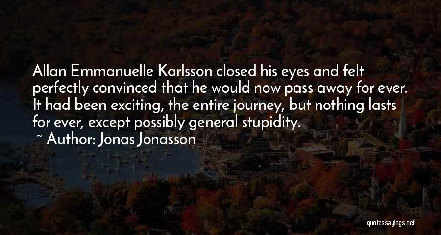 Jonas Jonasson Quotes: Allan Emmanuelle Karlsson Closed His Eyes And Felt Perfectly Convinced That He Would Now Pass Away For Ever. It Had