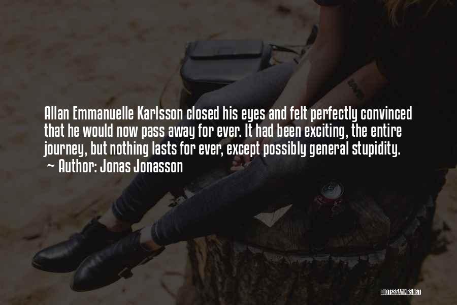 Jonas Jonasson Quotes: Allan Emmanuelle Karlsson Closed His Eyes And Felt Perfectly Convinced That He Would Now Pass Away For Ever. It Had