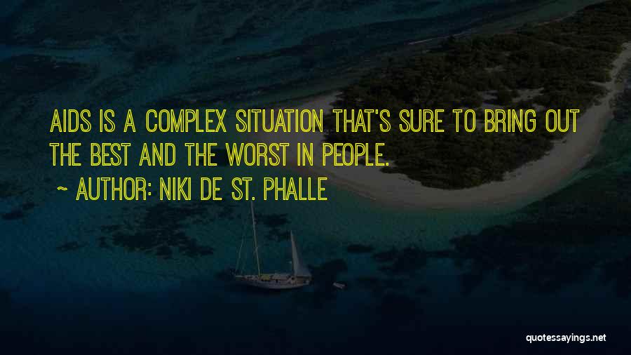 Niki De St. Phalle Quotes: Aids Is A Complex Situation That's Sure To Bring Out The Best And The Worst In People.