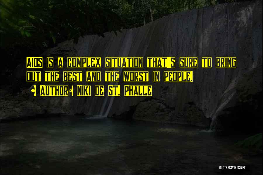 Niki De St. Phalle Quotes: Aids Is A Complex Situation That's Sure To Bring Out The Best And The Worst In People.