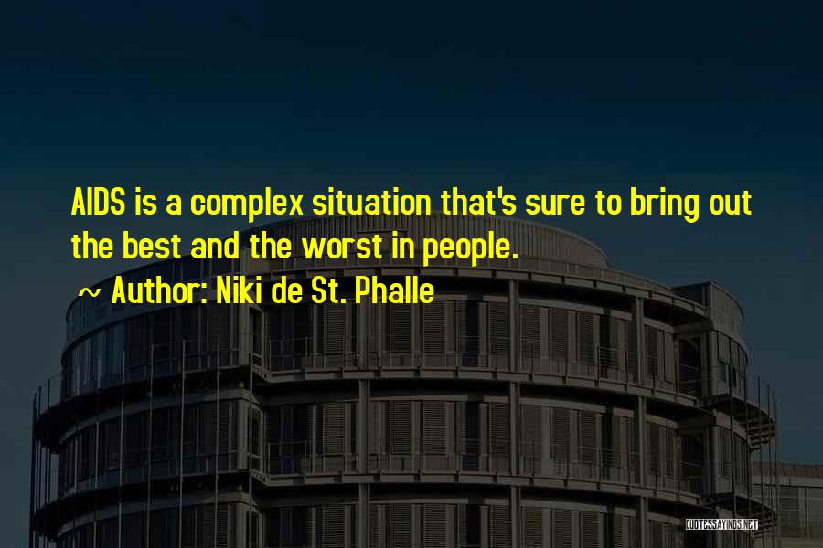 Niki De St. Phalle Quotes: Aids Is A Complex Situation That's Sure To Bring Out The Best And The Worst In People.