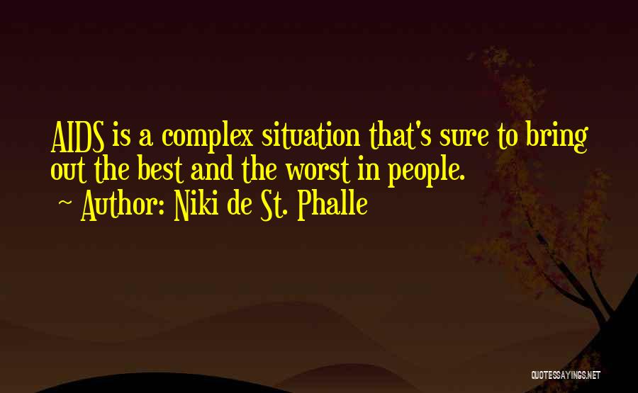 Niki De St. Phalle Quotes: Aids Is A Complex Situation That's Sure To Bring Out The Best And The Worst In People.