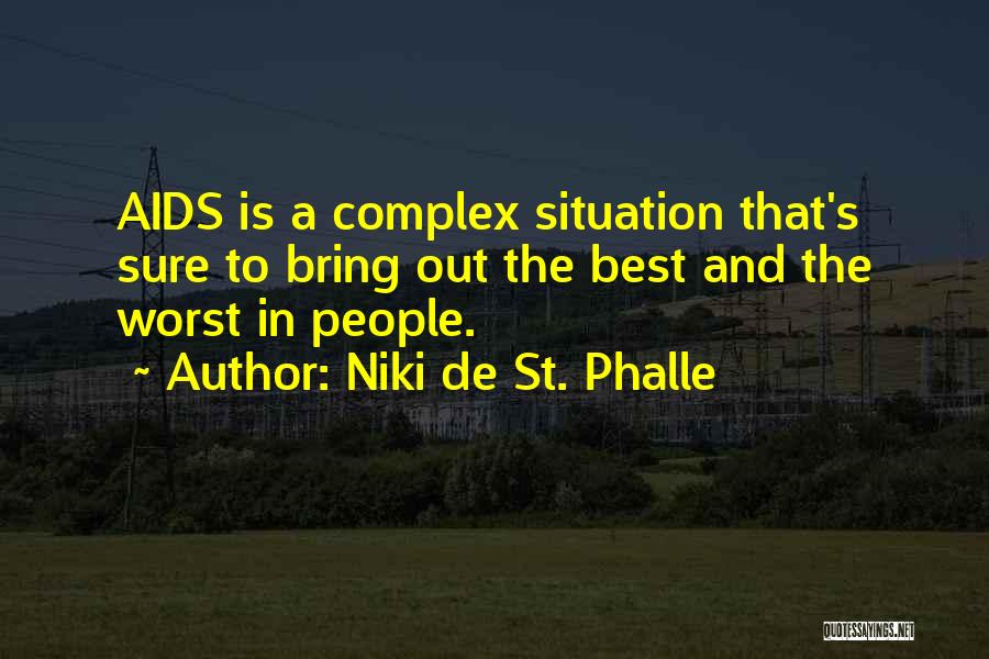 Niki De St. Phalle Quotes: Aids Is A Complex Situation That's Sure To Bring Out The Best And The Worst In People.