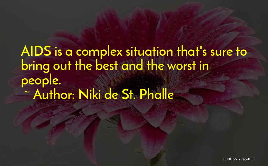 Niki De St. Phalle Quotes: Aids Is A Complex Situation That's Sure To Bring Out The Best And The Worst In People.