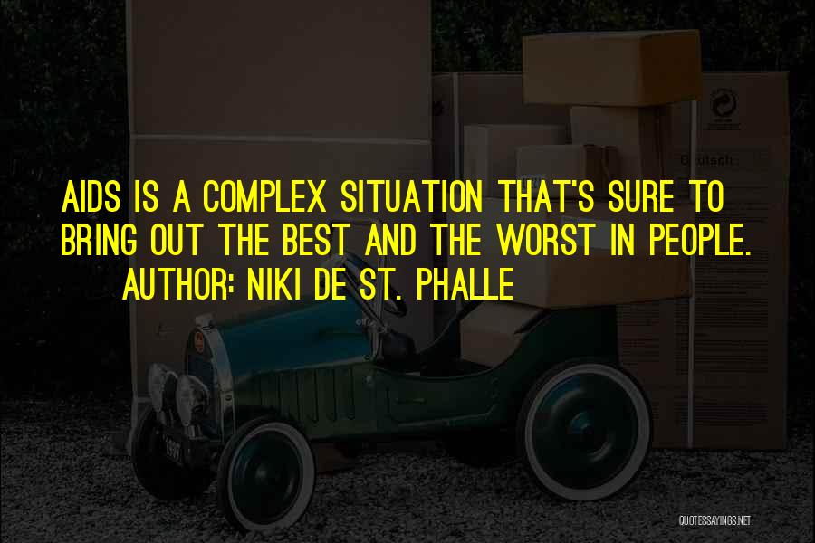 Niki De St. Phalle Quotes: Aids Is A Complex Situation That's Sure To Bring Out The Best And The Worst In People.