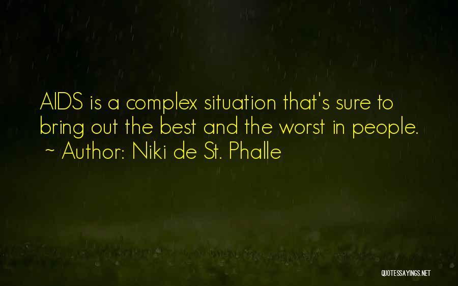 Niki De St. Phalle Quotes: Aids Is A Complex Situation That's Sure To Bring Out The Best And The Worst In People.