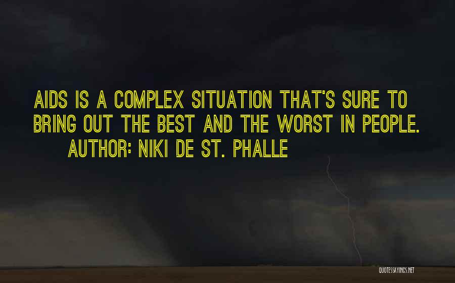 Niki De St. Phalle Quotes: Aids Is A Complex Situation That's Sure To Bring Out The Best And The Worst In People.