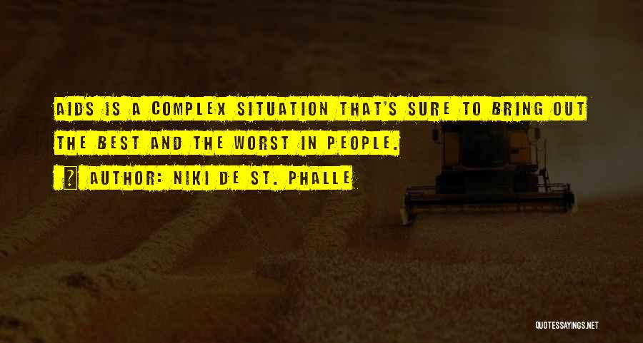 Niki De St. Phalle Quotes: Aids Is A Complex Situation That's Sure To Bring Out The Best And The Worst In People.