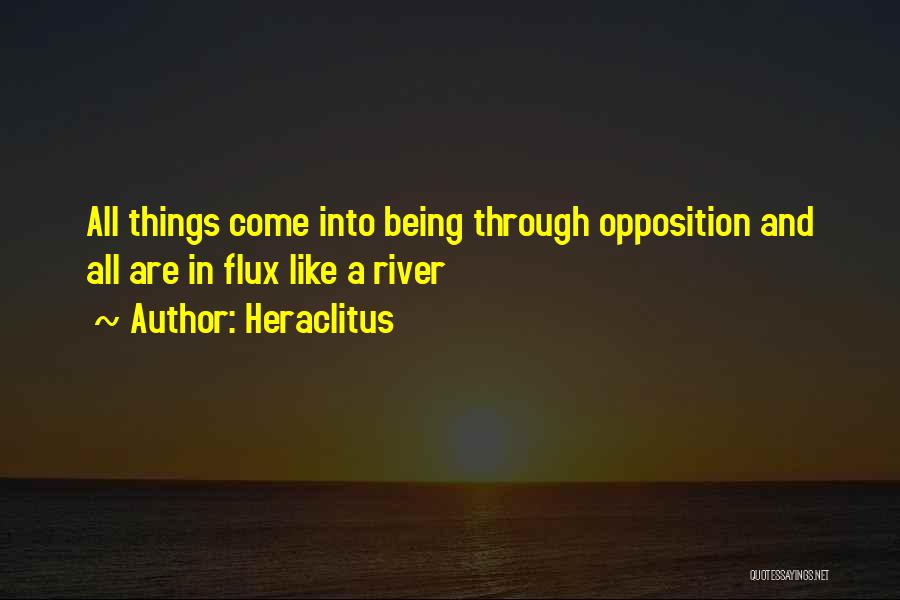 Heraclitus Quotes: All Things Come Into Being Through Opposition And All Are In Flux Like A River