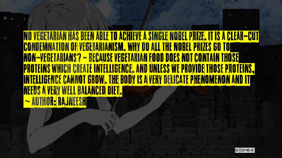 Rajneesh Quotes: No Vegetarian Has Been Able To Achieve A Single Nobel Prize. It Is A Clear-cut Condemnation Of Vegetarianism. Why Do