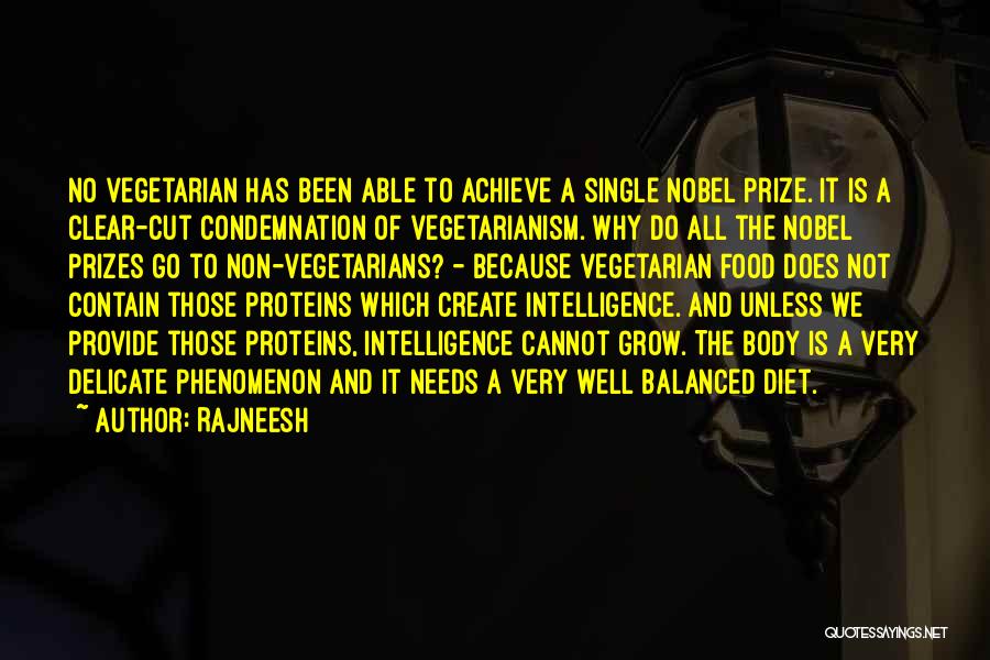 Rajneesh Quotes: No Vegetarian Has Been Able To Achieve A Single Nobel Prize. It Is A Clear-cut Condemnation Of Vegetarianism. Why Do