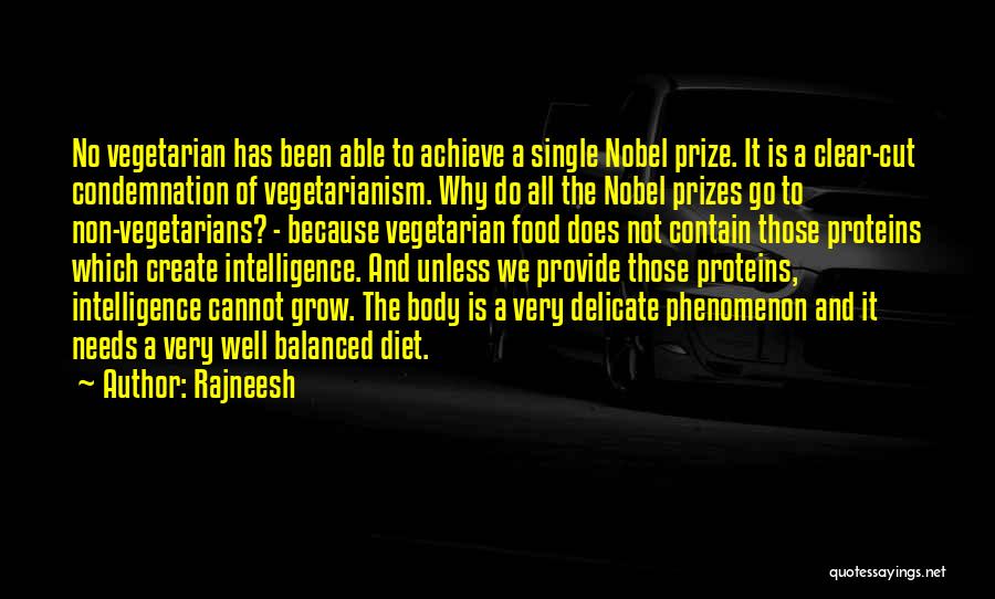 Rajneesh Quotes: No Vegetarian Has Been Able To Achieve A Single Nobel Prize. It Is A Clear-cut Condemnation Of Vegetarianism. Why Do