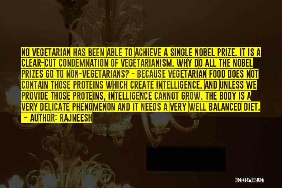 Rajneesh Quotes: No Vegetarian Has Been Able To Achieve A Single Nobel Prize. It Is A Clear-cut Condemnation Of Vegetarianism. Why Do