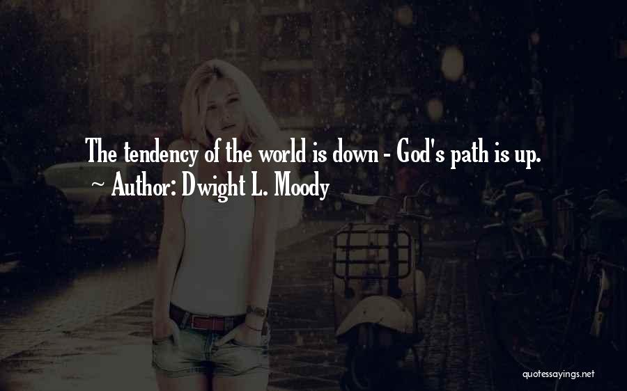 Dwight L. Moody Quotes: The Tendency Of The World Is Down - God's Path Is Up.