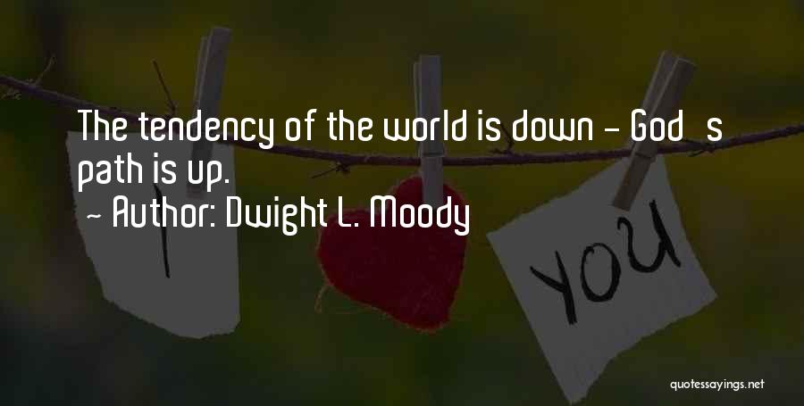 Dwight L. Moody Quotes: The Tendency Of The World Is Down - God's Path Is Up.