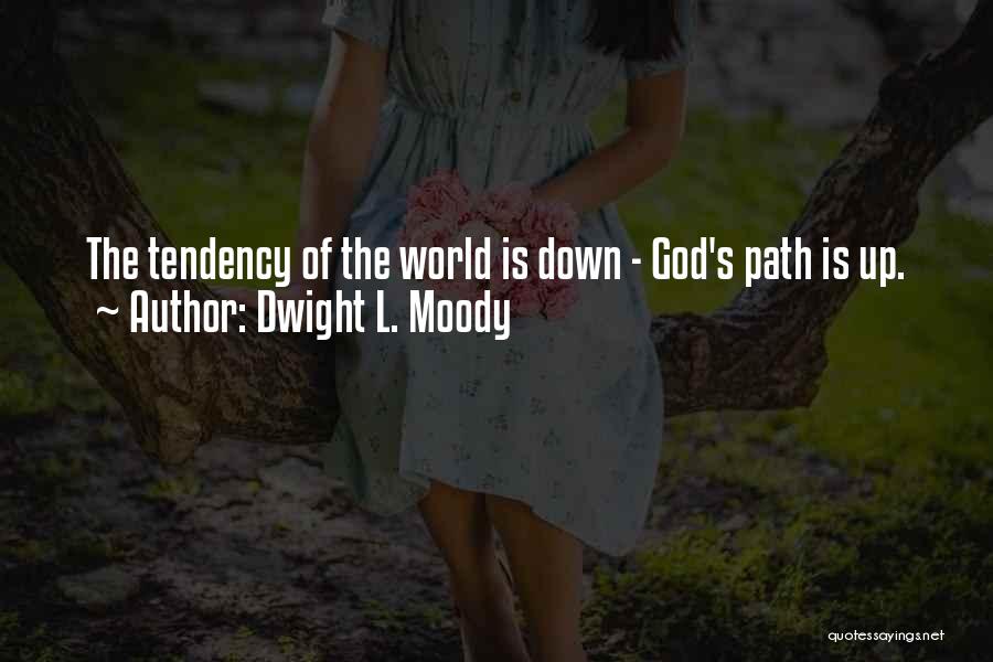 Dwight L. Moody Quotes: The Tendency Of The World Is Down - God's Path Is Up.