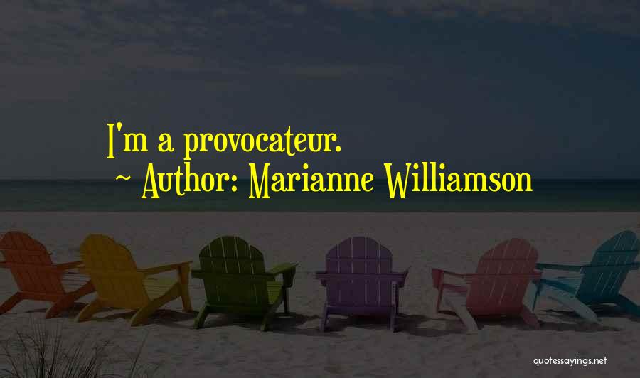 Marianne Williamson Quotes: I'm A Provocateur.