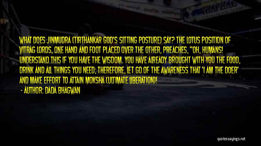 Dada Bhagwan Quotes: What Does Jinmudra (tirthankar God's Sitting Posture) Say? The Lotus Position Of Vitrag Lords, One Hand And Foot Placed Over