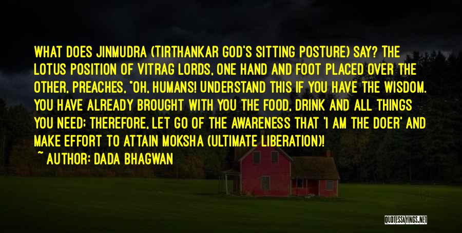 Dada Bhagwan Quotes: What Does Jinmudra (tirthankar God's Sitting Posture) Say? The Lotus Position Of Vitrag Lords, One Hand And Foot Placed Over