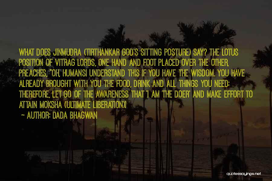 Dada Bhagwan Quotes: What Does Jinmudra (tirthankar God's Sitting Posture) Say? The Lotus Position Of Vitrag Lords, One Hand And Foot Placed Over