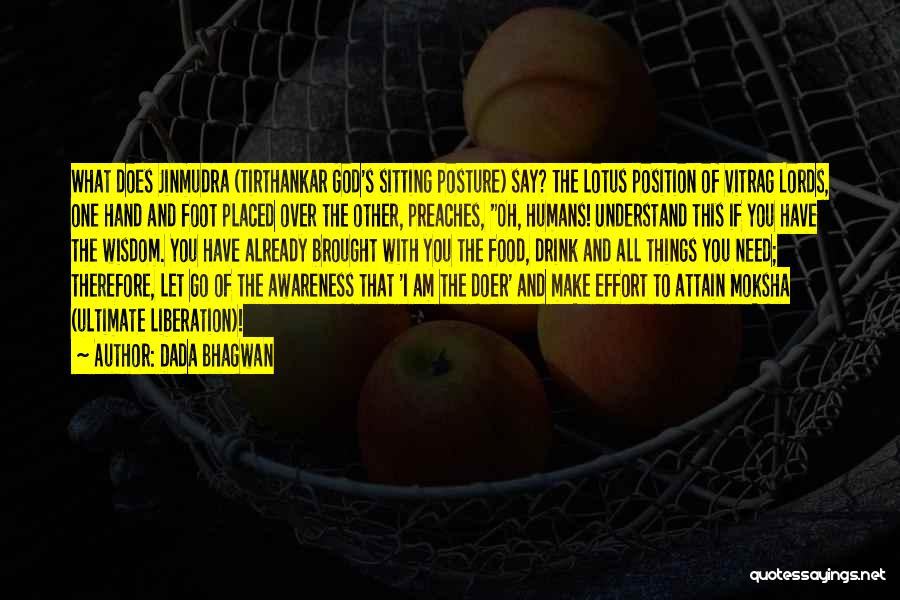 Dada Bhagwan Quotes: What Does Jinmudra (tirthankar God's Sitting Posture) Say? The Lotus Position Of Vitrag Lords, One Hand And Foot Placed Over