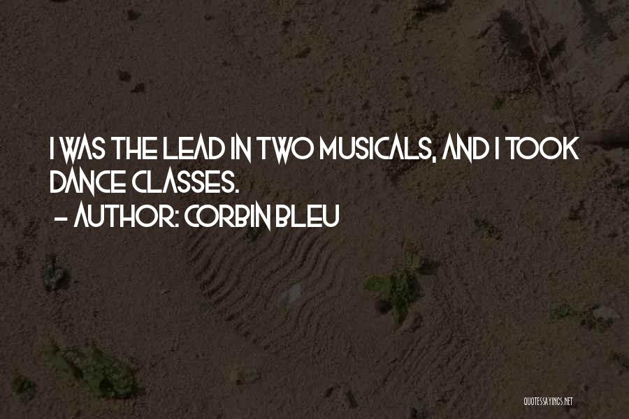 Corbin Bleu Quotes: I Was The Lead In Two Musicals, And I Took Dance Classes.