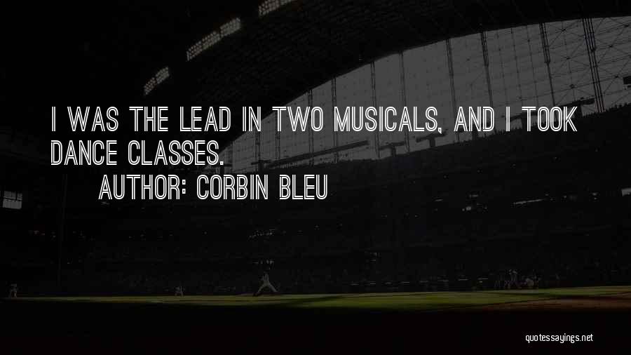 Corbin Bleu Quotes: I Was The Lead In Two Musicals, And I Took Dance Classes.