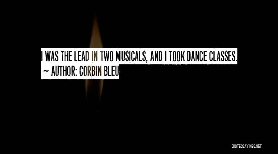 Corbin Bleu Quotes: I Was The Lead In Two Musicals, And I Took Dance Classes.