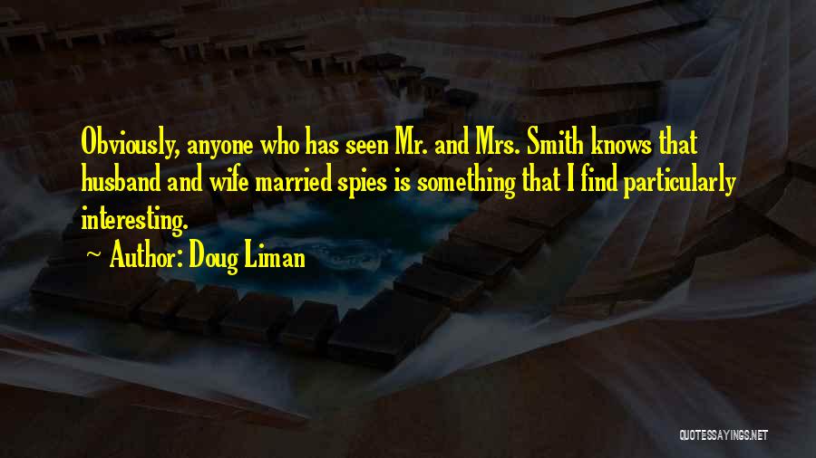 Doug Liman Quotes: Obviously, Anyone Who Has Seen Mr. And Mrs. Smith Knows That Husband And Wife Married Spies Is Something That I