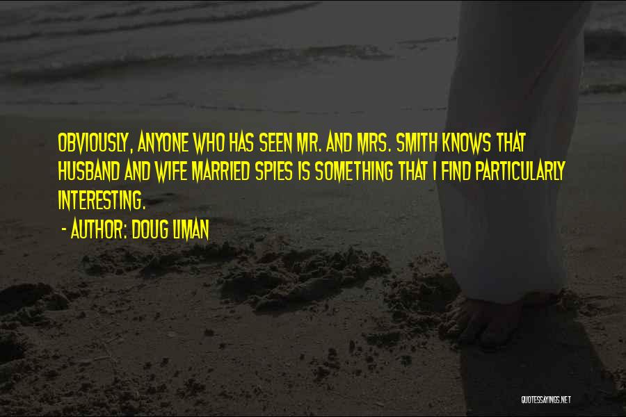 Doug Liman Quotes: Obviously, Anyone Who Has Seen Mr. And Mrs. Smith Knows That Husband And Wife Married Spies Is Something That I