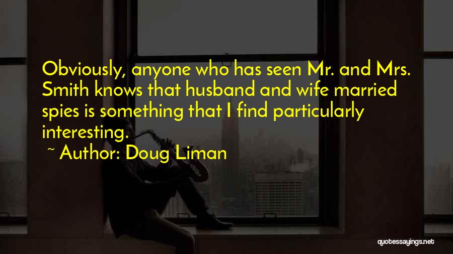 Doug Liman Quotes: Obviously, Anyone Who Has Seen Mr. And Mrs. Smith Knows That Husband And Wife Married Spies Is Something That I