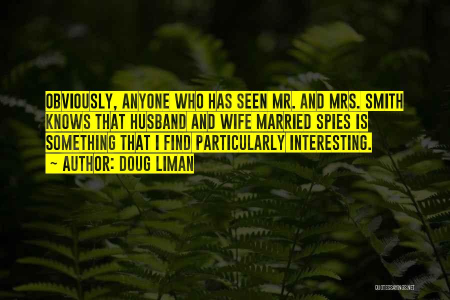 Doug Liman Quotes: Obviously, Anyone Who Has Seen Mr. And Mrs. Smith Knows That Husband And Wife Married Spies Is Something That I