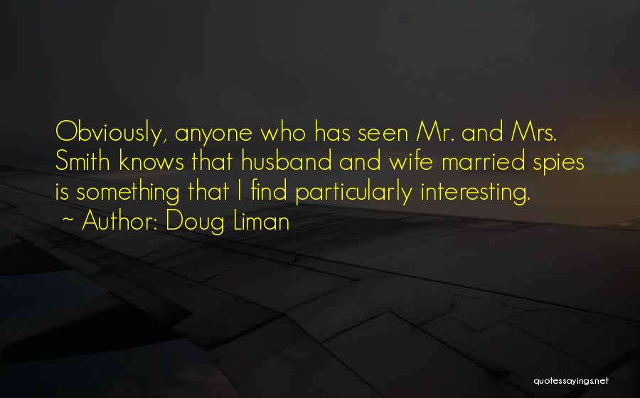 Doug Liman Quotes: Obviously, Anyone Who Has Seen Mr. And Mrs. Smith Knows That Husband And Wife Married Spies Is Something That I